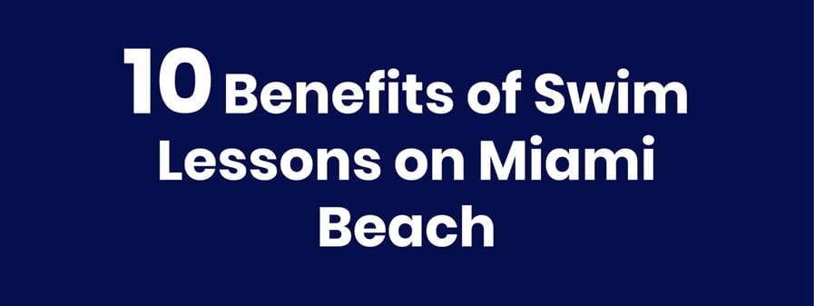 Ten Benefits of Swim Lessons on Miami Beach